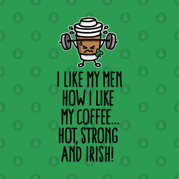 I like my man like my coffee hot, strong and Irish by LaundryFactory