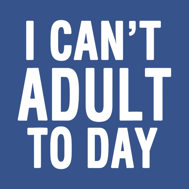 I Cant Adult Today 2 by thihthaishop