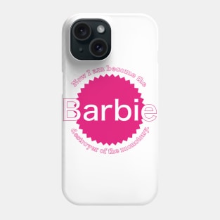 Now I am become the Barbie, destroyer of the monotony Phone Case