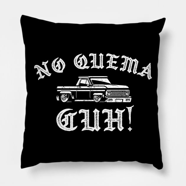 No Quema, Cuh!!! Pillow by verde