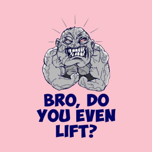 Strength sports.  Bro, Do You Even Lift T-Shirt