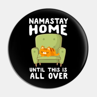 Namastay Home Until This Is All Over Pin