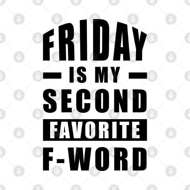 Friday Is My Second Favorite F - Word - Funny by DesignWood Atelier