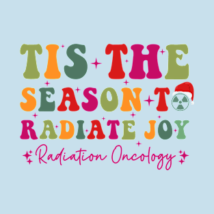 Tis The Season To Radiate Joy Radiation Oncology T-Shirt