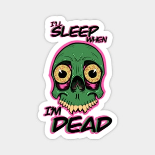 I'll sleep when I'm dead Magnet