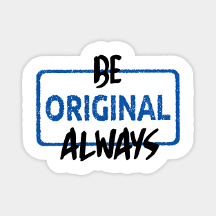 Be Original Always Magnet