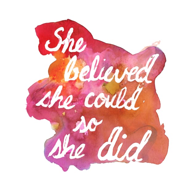 She Believed She Could So She Did by Jess Buhman by Jess Buhman Art 