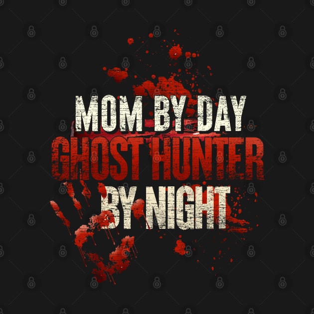Mum By Day Ghost Hunter By Night Grunge Ghost by ShirtsShirtsndmoreShirts