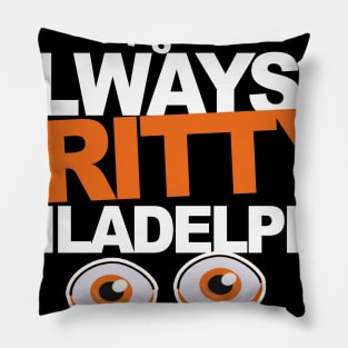 Always Gritty in Philadelphia Pillow