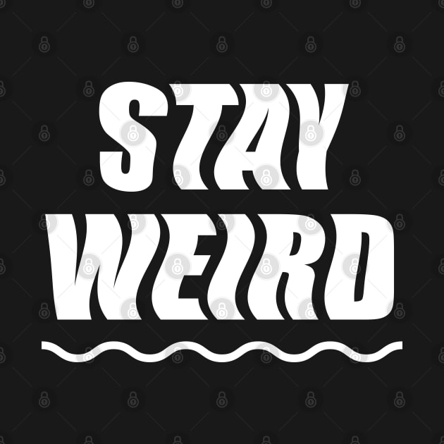 Stay Weird (white) by designminds1