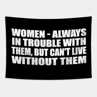 Women - always in trouble with them Tapestry