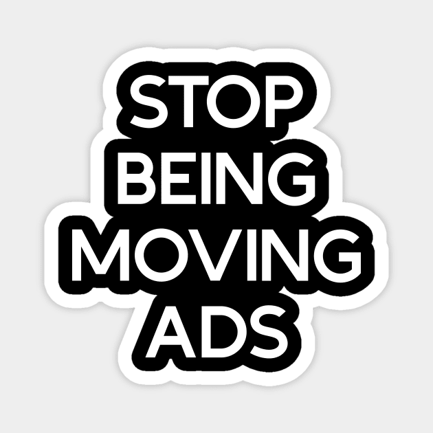 Stop being moving ads Magnet by Phantom Troupe