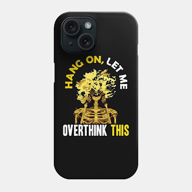 Funny Hang On Let Me Overthink This Thinking Pun Phone Case by theperfectpresents
