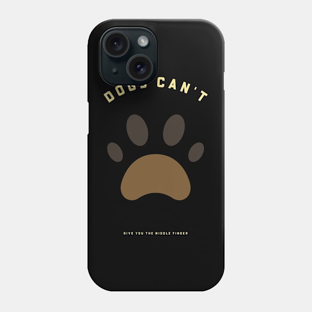 Dogs Can't Give You The Middle Finger Phone Case by marko.vucilovski@gmail.com