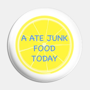 A ate junk food today Pin