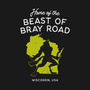 Home of the Beast of Bray Road - Wisconsin USA T-Shirt