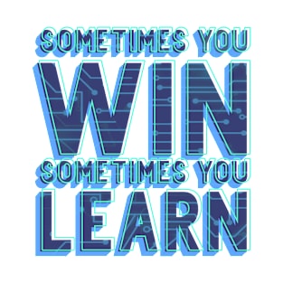 Sometimes You win Sometimes You Learn T-Shirt