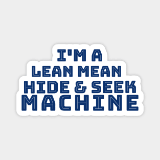 I'm a Lean Mean Hide and Seek Machine Magnet