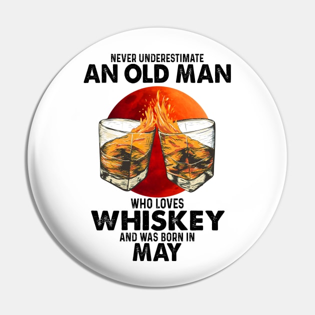 Never Underestimate An Old May Man Who Loves Whiskey Pin by trainerunderline