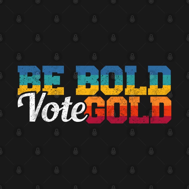 Be Bold Vote Gold by lateefo