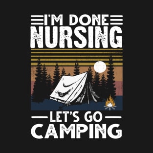 I'M Done Nursing Let'S Go Camping T-Shirt