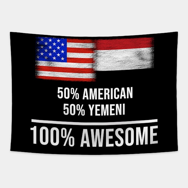 50% American 50% Yemeni 100% Awesome - Gift for Yemeni Heritage From Yemen Tapestry by Country Flags