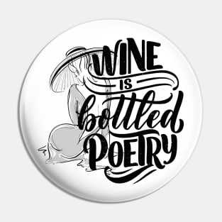 Wine is bottled poetry Pin