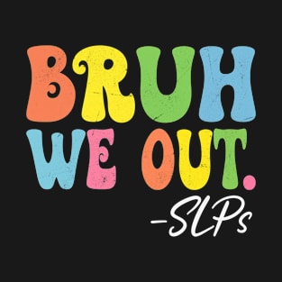 Bruh We Out SLPs Happy Last Day Of School Groovy T-Shirt