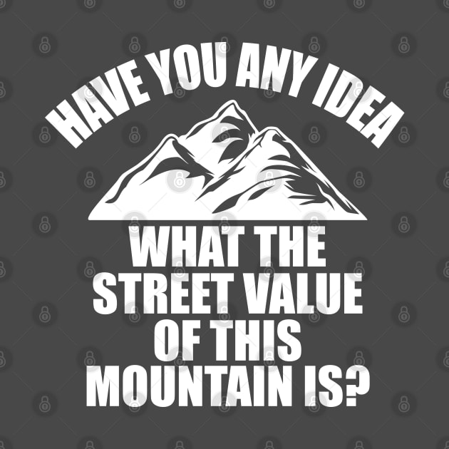 Have you any idea the street value of this mountain? by old_school_designs