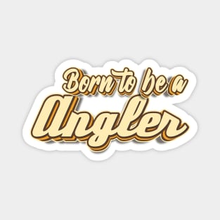 Born to be a Angler typography Magnet