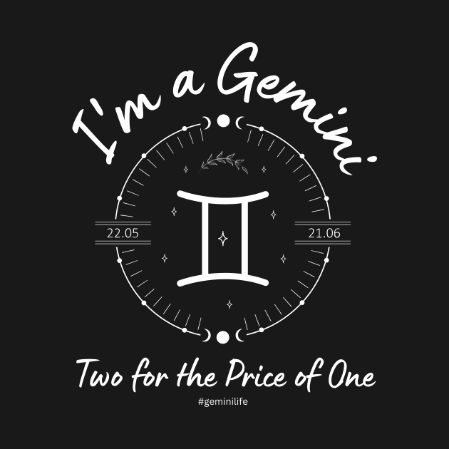 I'm a Gemini Two for the Price of One by Enacted Designs