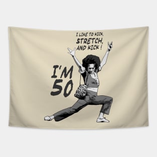 Sally O’malley I’m 50 I Like to Kick, Stretch, and Kick! Tapestry