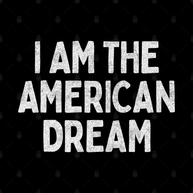 I Am The American Dream // Retro Faded Style Design by DankFutura