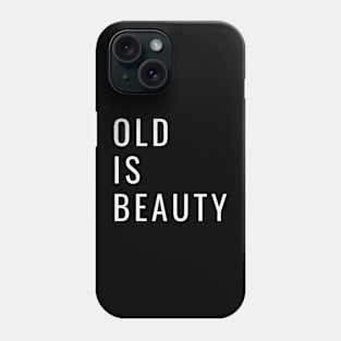 OLD is BEUTY Phone Case