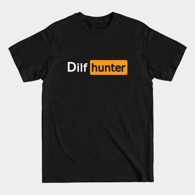 Discover Dilf Hunter - Dilf - T-Shirt