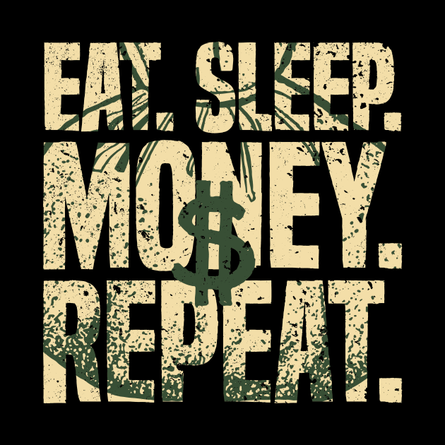 Eat Sleep Money Repeat Cash Business Hustler Dollar by udesign