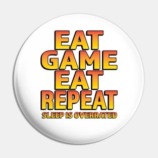 Eat Game Eat Repeat Sleep is overrated Pin