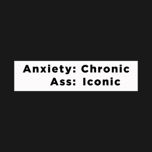 Anxiety: Chronic, Ass: Iconic T-Shirt