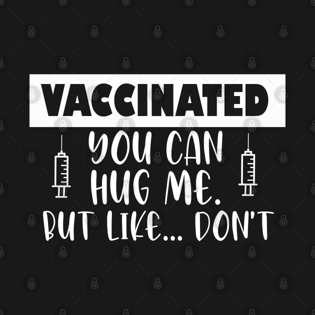 Vaccinated You Can Hug Me But Like Don’t by TheAwesome