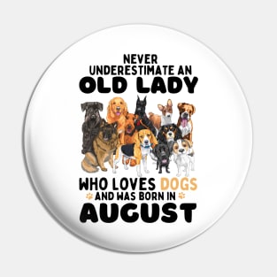 Never Underestimate An Old Lady Who Loves Dogs And Was Born In August Pin