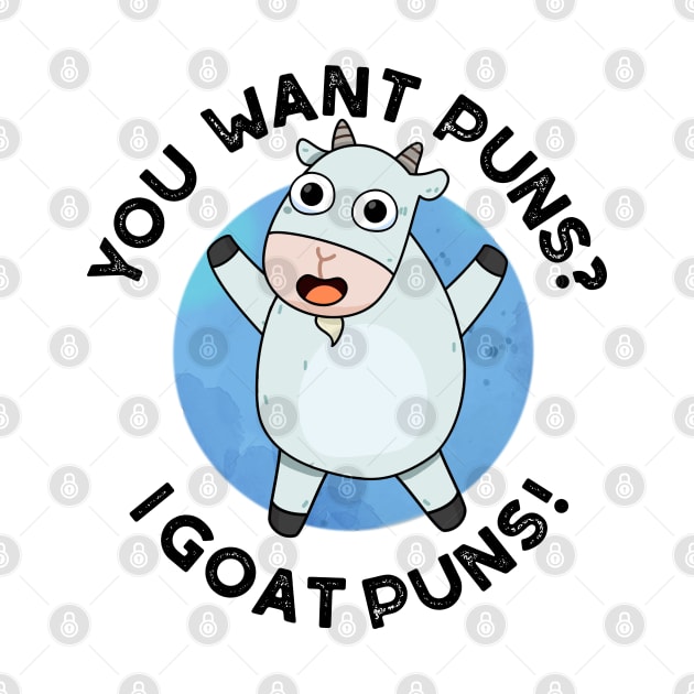 You Want Puns I Goat Puns Cute Animal Pun by punnybone