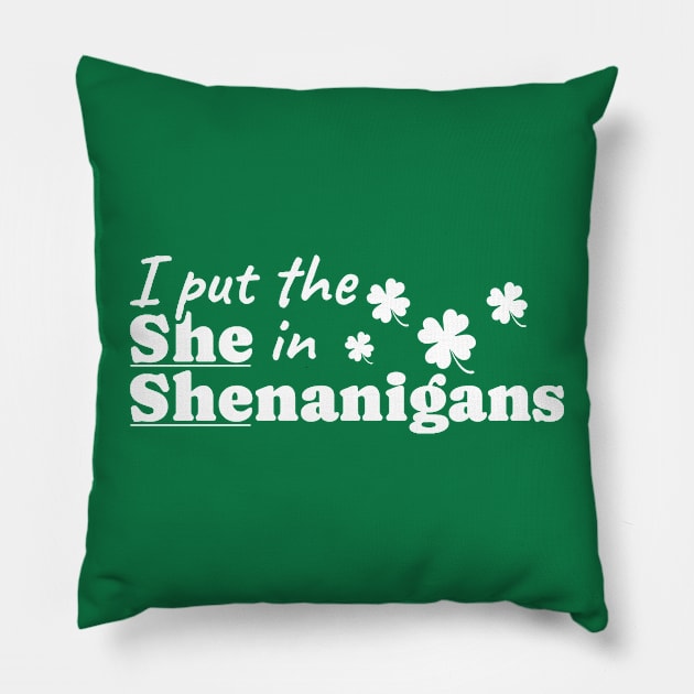 I Put The She in Shenanigans Pillow by KanysDenti