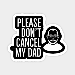 Please Don’t Cancel My Dad Magnet