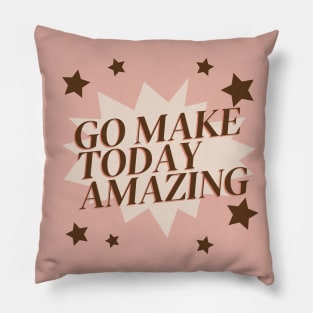 Go Make Today Amazing Aesthetic motivational Quote Pillow