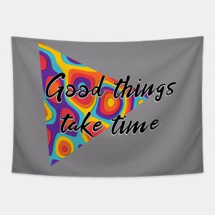 good things take time Tapestry