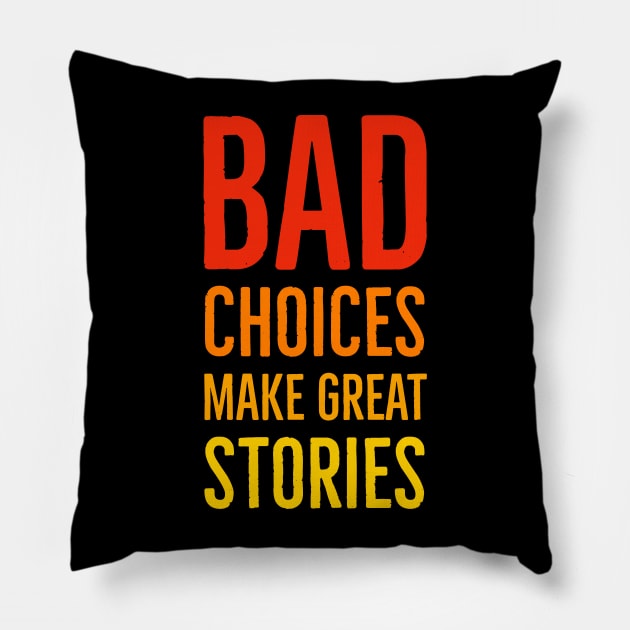 Bad Choices Make Great Stories Pillow by Suzhi Q