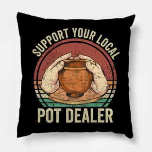 Support Your Local Pot Dealer Funny Pottery Lover Pillow