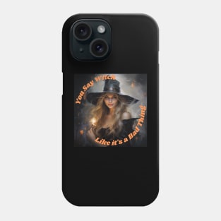 You Say Witch Like it's a Bad Thing Phone Case