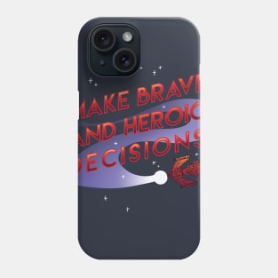 Brave and Heroic Decisions Phone Case