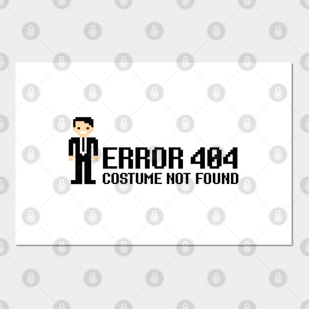 Error 404 Costume Not Found Nerd Posters And Art Prints Teepublic